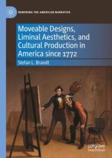 Moveable Designs, Liminal Aesthetics, and Cultural Production in America since 1772