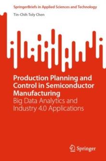 Production Planning and Control in Semiconductor Manufacturing : Big Data Analytics and Industry 4.0 Applications