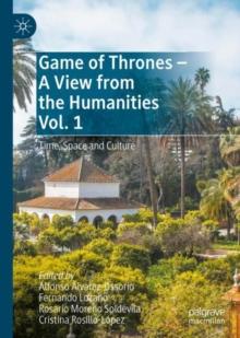 Game of Thrones - A View from the Humanities Vol. 1 : Time, Space and Culture