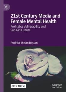 21st Century Media and Female Mental Health : Profitable Vulnerability and Sad Girl Culture