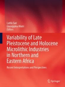 Variability of Late Pleistocene and Holocene Microlithic Industries in Northern and Eastern Africa : Recent Interpretations and Perspectives