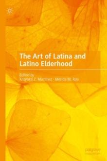 The Art of Latina and Latino Elderhood