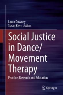 Social Justice in Dance/Movement Therapy : Practice, Research and Education