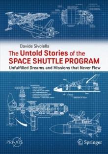 The Untold Stories of the Space Shuttle Program : Unfulfilled Dreams and Missions that Never Flew