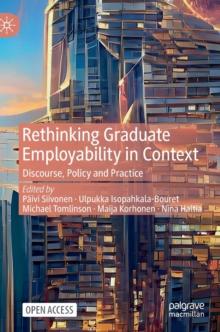 Rethinking Graduate Employability in Context : Discourse, Policy and Practice