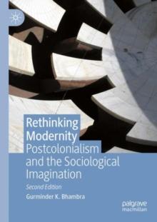 Rethinking Modernity : Postcolonialism and the Sociological Imagination