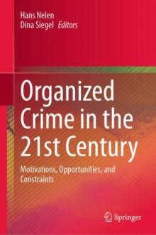 Organized Crime in the 21st Century : Motivations, Opportunities, and Constraints