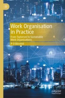 Work Organisation in Practice : From Taylorism to Sustainable Work Organisations