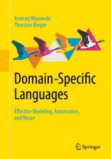 Domain-Specific Languages : Effective Modeling, Automation, and Reuse