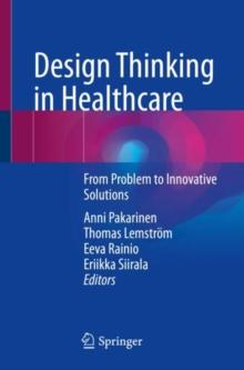 Design Thinking in Healthcare : From Problem to Innovative Solutions