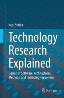 Technology Research Explained : Design of Software, Architectures, Methods, and Technology in General