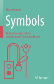 Symbols : An Evolutionary History from the Stone Age to the Future