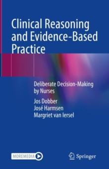 Clinical Reasoning and Evidence-Based Practice : Deliberate Decision-Making by Nurses