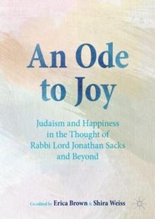 An Ode to Joy : Judaism and Happiness in the Thought of Rabbi Lord Jonathan Sacks and Beyond