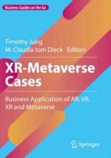 XR-Metaverse Cases : Business Application of AR, VR, XR and Metaverse