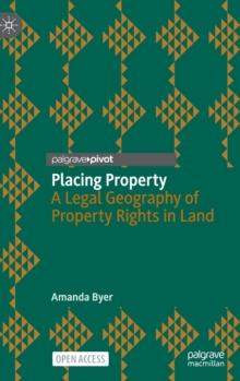 Placing Property : A Legal Geography of Property Rights in Land