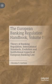 The European Banking Regulation Handbook, Volume I : Theory of Banking Regulation, International Standards, Evolution and Institutional Aspects of European Banking Law