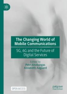 The Changing World of Mobile Communications : 5G, 6G and the Future of Digital Services