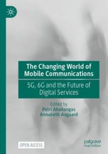 The Changing World of Mobile Communications : 5G, 6G and the Future of Digital Services