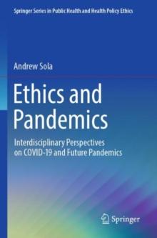 Ethics and Pandemics : Interdisciplinary Perspectives on COVID-19 and Future Pandemics