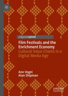 Film Festivals and the Enrichment Economy : Cultural Value Chains in a Digital Media Age