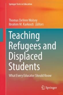 Teaching Refugees and Displaced Students : What Every Educator Should Know