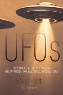 UFOs : Unidentified Aerial Phenomena: Observations, Explanations and Speculations