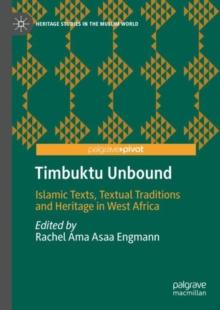 Timbuktu Unbound : Islamic Texts, Textual Traditions and Heritage in West Africa