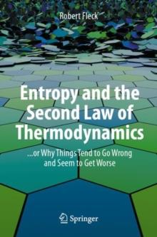 Entropy and the Second Law of Thermodynamics : ... or Why Things Tend to Go Wrong and Seem to Get Worse