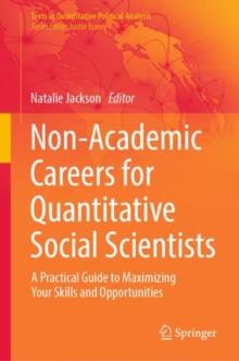 Non-Academic Careers for Quantitative Social Scientists : A Practical Guide to Maximizing Your Skills and Opportunities