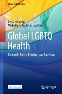 Global LGBTQ Health : Research, Policy, Practice, and Pathways