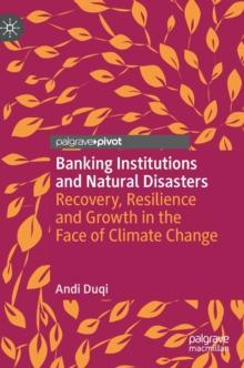 Banking Institutions and Natural Disasters : Recovery, Resilience and Growth in the Face of Climate Change