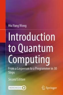 Introduction to Quantum Computing : From a Layperson to a Programmer in 30 Steps