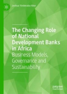 The Changing Role of National Development Banks in Africa : Business Models, Governance and Sustainability