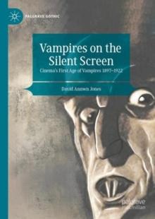 Vampires on the Silent Screen : Cinemas First Age of Vampires 1897-1922