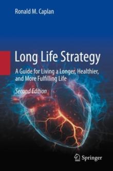 Long Life Strategy : A Guide for Living a Longer, Healthier, and More Fulfilling life