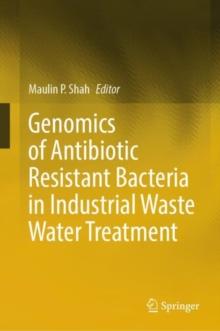 Genomics of Antibiotic Resistant Bacteria in Industrial Waste Water Treatment