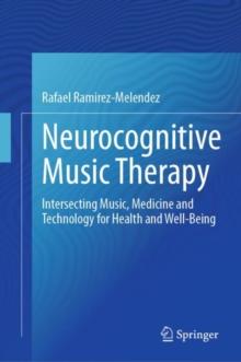 Neurocognitive Music Therapy : Intersecting Music, Medicine and Technology for Health and Well-Being