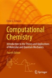 Computational Chemistry : Introduction to the Theory and Applications of Molecular and Quantum Mechanics