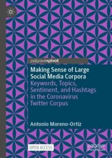 Making Sense of Large Social Media Corpora : Keywords, Topics, Sentiment, and Hashtags in the Coronavirus Twitter Corpus