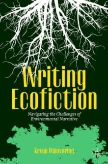 Writing Ecofiction : Navigating the Challenges of Environmental Narrative