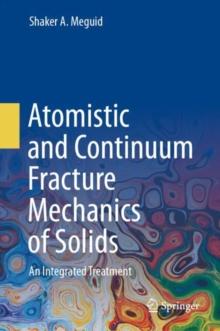 Atomistic and Continuum Fracture Mechanics of Solids : An Integrated Treatment