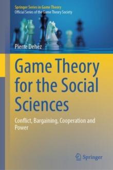 Game Theory for the Social Sciences : Conflict, Bargaining, Cooperation and Power