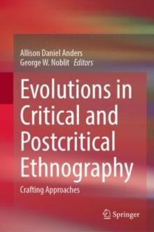 Evolutions in Critical and Postcritical Ethnography : Crafting Approaches