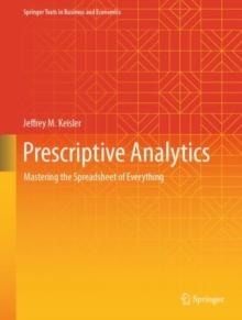 Prescriptive Analytics : Mastering the Spreadsheet of Everything