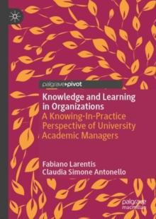 Knowledge and Learning in Organizations : A Knowing-In-Practice Perspective of University Academic Managers