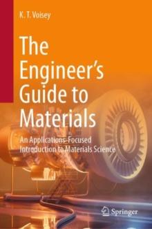 The Engineers Guide to Materials : An Applications-Focused Introduction to Materials Science