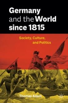 Germany and the World since 1815 : Society, Culture, and Politics