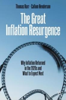 The Great Inflation Resurgence : Why Inflation Returned in the 2020s and What to Expect Next