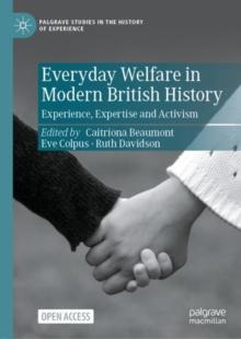 Everyday Welfare in Modern British History : Experience, Expertise and Activism